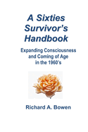 A Sixties Survivor's Handbook: Expanding Consciousness and Coming of Age in the 1960's