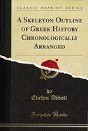 A Skeleton Outline of Greek History Chronologically Arranged