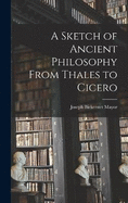 A Sketch of Ancient Philosophy From Thales to Cicero