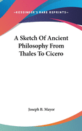 A Sketch Of Ancient Philosophy From Thales To Cicero