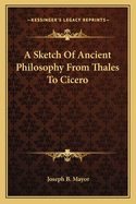 A Sketch of Ancient Philosophy from Thales to Cicero