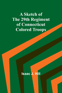 A Sketch of the 29th Regiment of Connecticut Colored Troops