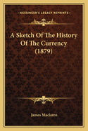 A Sketch Of The History Of The Currency (1879)