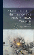 A Sketch of the History of the Presbyterian Church