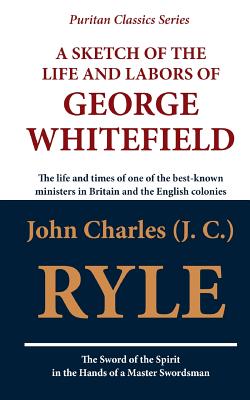 A Sketch of the Life and Labors of George Whitefield - Ryle, John Charles