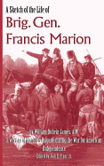 A Sketch of the Life of Brig. Gen. Francis Marion