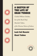 A Sketch of the Life of Okah Tubbee: (called) William Chubbee, Son of the Head Chief, Mosholeh Tubbee, of the Choctaw Nation of Indians