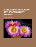 A Sketch of the Life of REV. Joseph Hardy Neesima