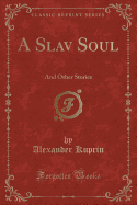A Slav Soul: And Other Stories (Classic Reprint)
