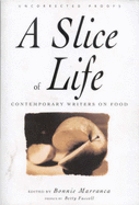 A Slice of Life: A Collection of the Best and the Tastiest Modern Food Writing