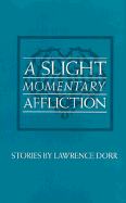 A Slight Momentary Affliction: Stories