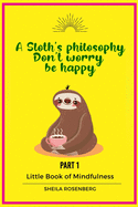 A Sloth's philosophy, Don't worry be happy: Little Book of Mindfulness (Part 1)