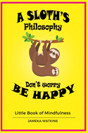 A Sloth's philosophy, Don't worry be happy: Little Book of Mindfulness