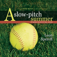 A Slow-Pitch Summer: My Rookie Senior Softball Season - Speroff, Leon, MD