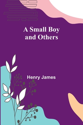 A Small Boy and Others - James, Henry