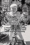 A Small Boy Smiling: A remarkable journey of healing from the trauma of child sexual abuse to spiritual awakening