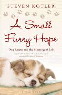 A Small Furry Hope: Dog Rescue and the Meaning of Life