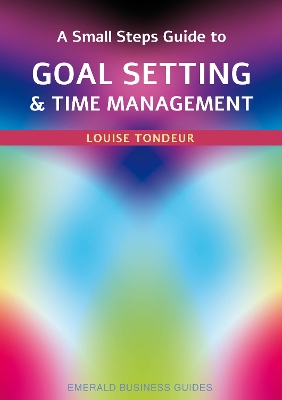 A Small Steps Guide to Time Management and Goal Setting: Emerald Guides Revised Edition 2023 - Tondeur, Louise