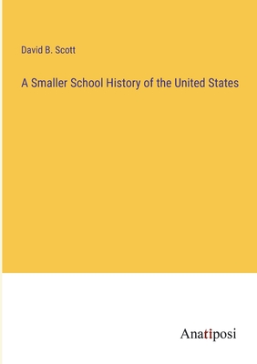 A Smaller School History of the United States - Scott, David B