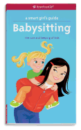 A Smart Girl's Guide: Babysitting: The Care and Keeping of Kids