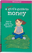 A Smart Girl's Guide to Money: How to Make It, Save It, and Spend It