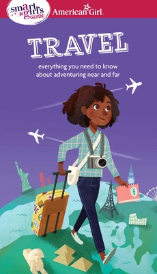 A Smart Girl's Guide: Travel: Everything You Need to Know about Adventuring Near and Far - Andrus, Aubre