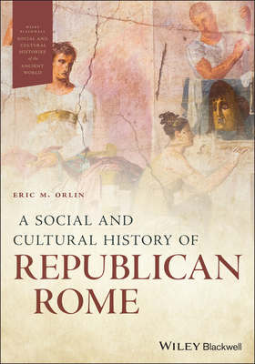 A Social and Cultural History of Republican Rome - Orlin, Eric M. (Editor)