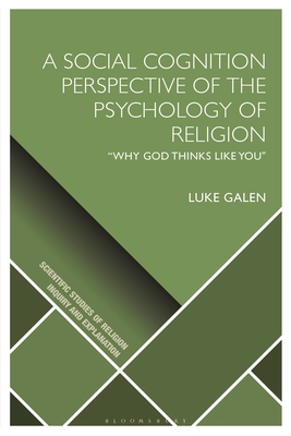 A Social Cognition Perspective of the Psychology of Religion: "Why God Thinks Like You" - Galen, Luke