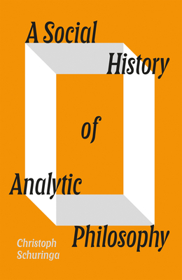 A Social History of Analytic Philosophy - Schuringa, Christoph