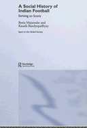 A Social History of Indian Football: Striving to Score