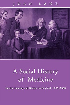 A Social History of Medicine: Health, Healing and Disease in England, 1750-1950 - Lane, Joan