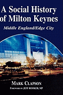 A Social History of Milton Keynes: Middle England/Edge City