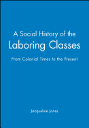 A Social History of the Laboring Classes: From Colonial Times to the Present