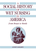 A Social History of Wet Nursing in America: From Breast to Bottle