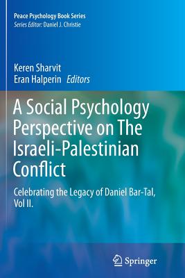 A Social Psychology Perspective on the Israeli-Palestinian Conflict: Celebrating the Legacy of Daniel Bar-Tal, Vol II. - Sharvit, Keren (Editor), and Halperin, Eran (Editor)