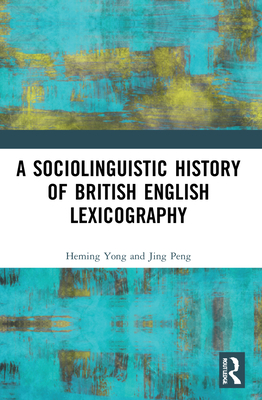 A Sociolinguistic History of British English Lexicography - Yong, Heming, and Peng, Jing