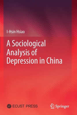 A Sociological Analysis of Depression in China - Hsiao, I-Hsin, and Xing, Junjun (Translated by)
