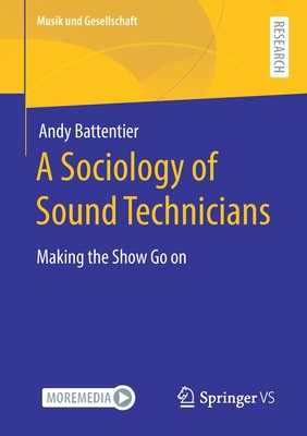 A Sociology of Sound Technicians: Making the Show Go on - Battentier, Andy