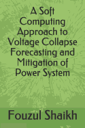 A Soft Computing Approach to Voltage Collapse Forecasting and Mitigation of Power System