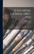 A Soi-Meme, Journal (1867-1915); Notes Sur La Vie, L'Art Et Les Artistes