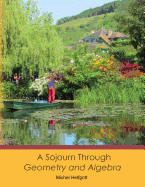 A Sojourn Through Geometry and Algebra