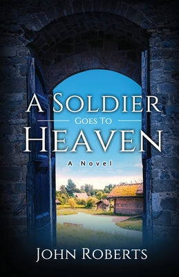 A Soldier Goes To Heaven - Roberts, John M