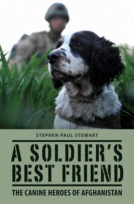 A Soldier's Best Friend: The Canine Heroes of Afghanistan - Stewart, Stephen Paul