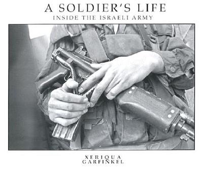 A Soldier's Life: Inside the Israeli Army - Garfinkel, Xeriqua