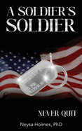 A Soldier's Soldier: Never Quit