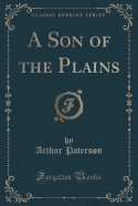 A Son of the Plains (Classic Reprint)