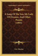 A Song of the Sea, My Lady of Dreams, and Other Poems (1895)