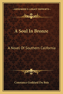A Soul in Bronze: A Novel of Southern California