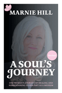A Soul's Journey: One woman's journey of healing and surrendering to her gift as a medium