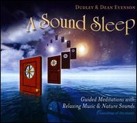 A Sound Sleep: Guided Meditations With Relaxing Music & Nature Sounds - Dudley Evenson/Dean Evenson